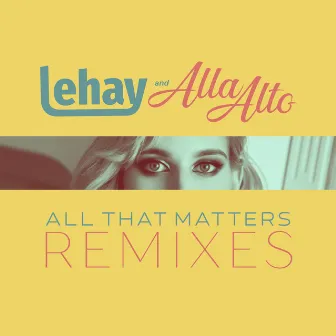 All That Matters Remixes by Alla Alto