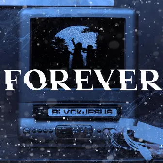 Forever by blvckjesus