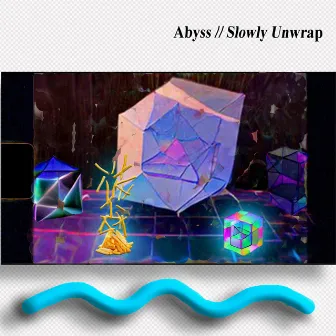 Abyss / Slowly Unwrap by Olive Yaah