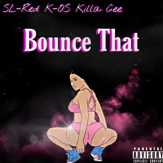 Bounce That by Killa Cee