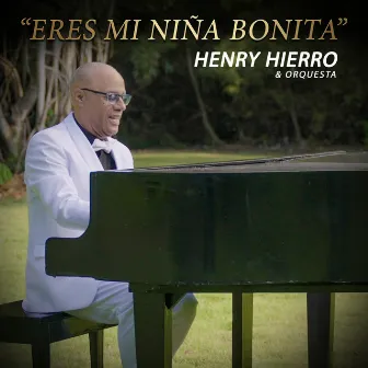 Eres Mi Niña Bonita by Henry Hierro