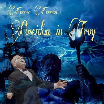 Ferrer Ferran: Poseidon In Troy by Teo Aparicio Barberán