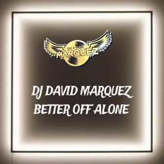 Better Off Alone by DJ David Marquez