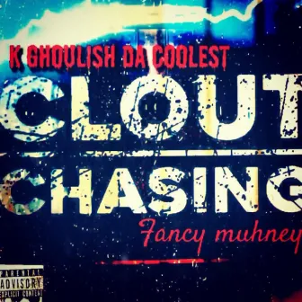 Clout Chasing by K Ghoulish Da Coolest