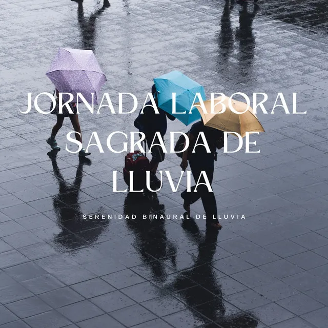 Jornada Laboral Sagrada De Lluvia: Serenidad Binaural De Lluvia