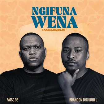 Ngifuna Wena (Amalobolo) by Fatso 98