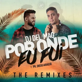 Por Onde Eu Fui: The Remixes by Dj Del Mag