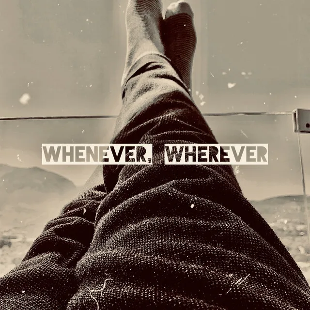 Whenever, Wherever