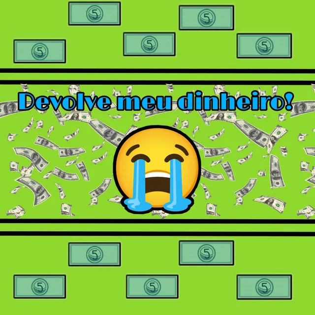 Devolve meu dinheiro