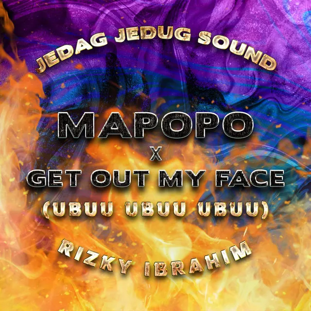 Mapopo X Get out My Face (Ubuu Ubuu Ubuu)