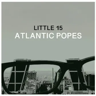 Little 15 by Atlantic Popes