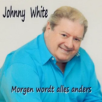 Morgen Wordt Alles Anders by Johnny White