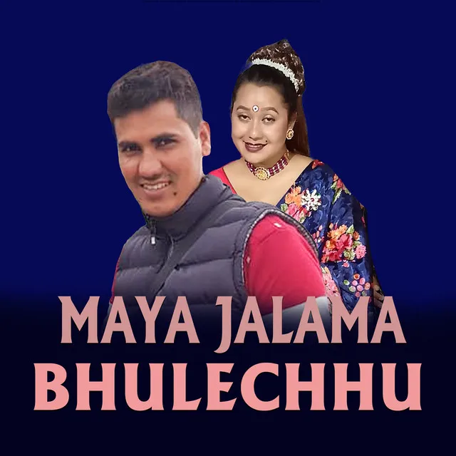 MAYA JALAMA BHULECHHU