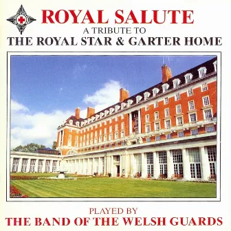 Royal Salute - A Tribute To The Royal Star & Garter Home by The Band Of The Welsh Guards