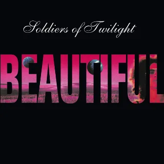 Beautiful by Soldiers of Twilight