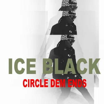 Circle Dem Ends by Ice Black