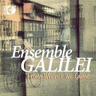 From Whence We Came by Ensemble Galilei