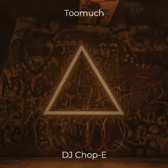 Toomuch by DJ Chop-E