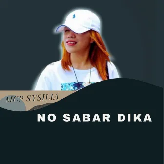 No Sabar Dika by MCP Sysilia