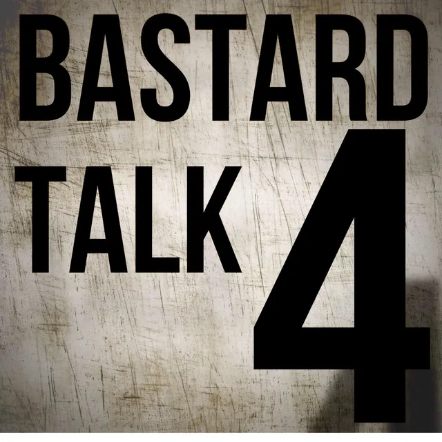 BASTARD TALK 4