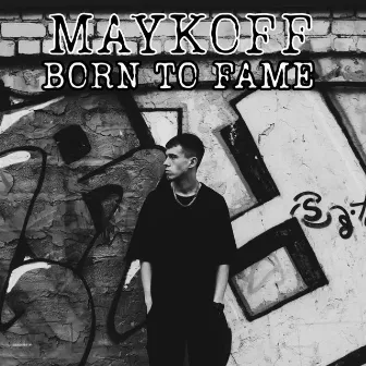 BORN TO FAME by MAYKOFF