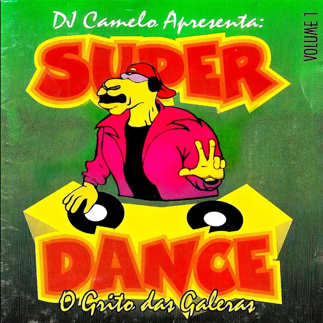 DJ Camelo Apresenta: Super Dance: O Grito das Galeras, Vol. 1