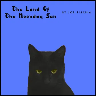 The Land of the Noonday Sun by Joe Pisapia