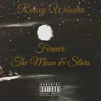 Forever: the Moon & Stars by Rauxy Woodro