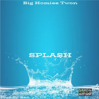 Splash by Big homiee twon