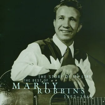 The Story Of My Life: The Best Of Marty Robbins 1952-1965 by Marty Robbins