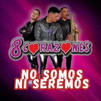 No Somos Ni Seremos by 8 Corazones