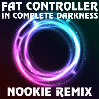 In Complete Darkness (Nookie Remix) by Fat Controller