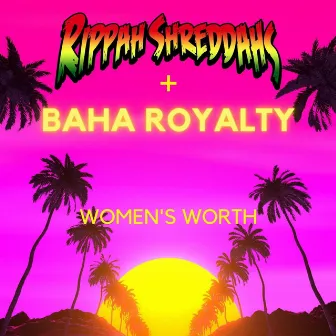 Women's Worth by Rippah Shreddahs