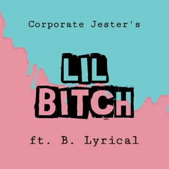 Lil Bitch by Corporate Jester