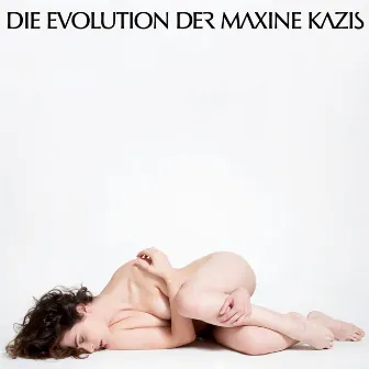 Die Evolution der Maxine Kazis by Maxine Kazis