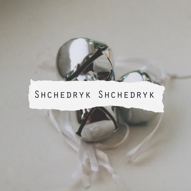 Shchedryk Shchedryk (Carol of the Bells)