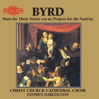 Byrd: Mass for Three Voices with the Propers for the Nativity by Christ Church Cathedral Choir