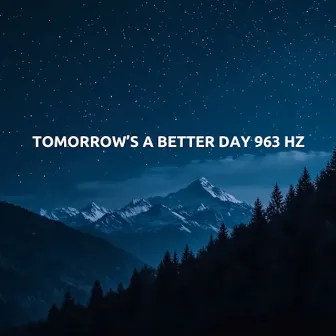 Tomorrow's A Better Day 963 Hz by 