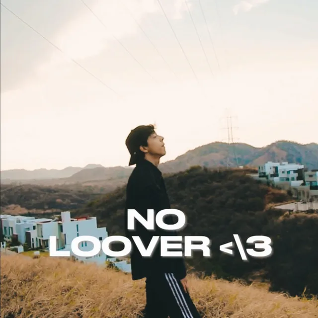 NO LOOVER </3