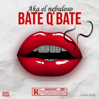 Bate Q' Bate by AKA EL NEBULOSO