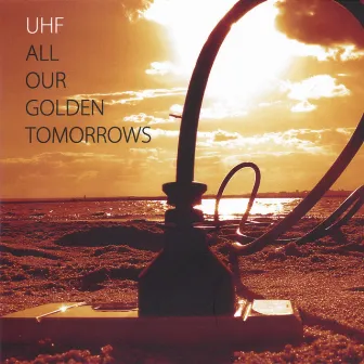 All Our Golden Tomorrows by UHF