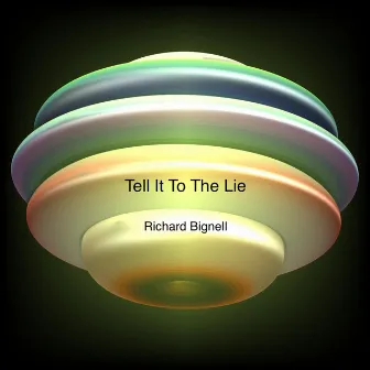 Tell It To The Lie by Richard Bignell