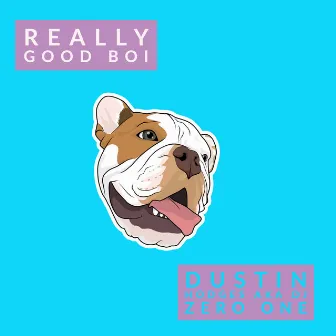 He's a Really Good Boi by Dustin Hodges