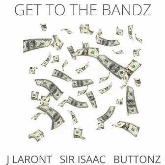 Get to the Bandz by Sir Isaac