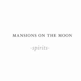 Spirits by Mansions On The Moon