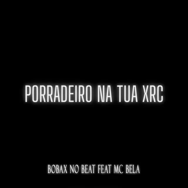 Porradeiro na Tua XRC (feat. MC Bela)