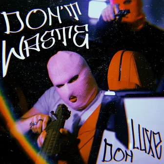 Don't Waste by Don Luxe