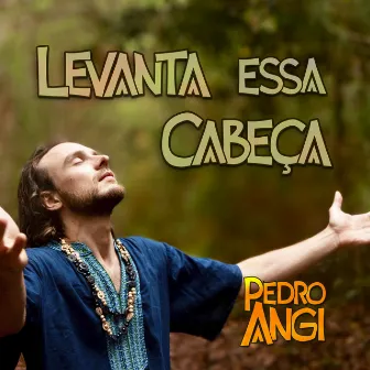 Levanta Essa Cabeça by Pedro Angi