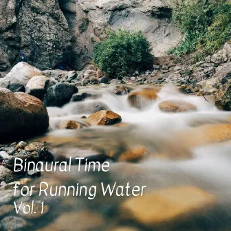 Binaural Time for Running Water Vol. 1 by Binaural Boy