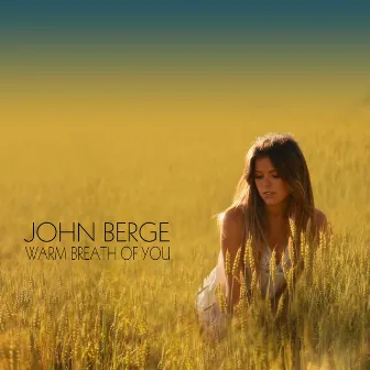 Warm Breath of You by John Berge